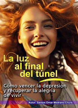 Cover image for La luz al final del túnel. Cómo vencer la depresión y recuperar la alegría de vivir.