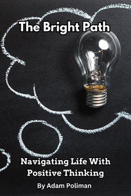 Imagen de portada para The Bright Path: Navigating Life With Positive Thinking