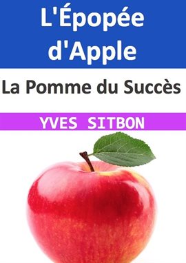 Cover image for La Pomme du Succès : L'Épopée d'Apple