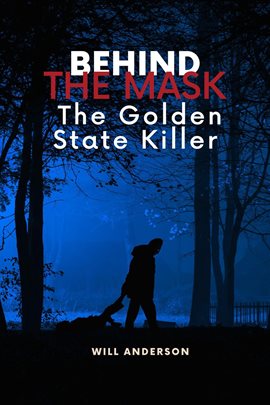 Cover image for Behind the Mask: The Golden State Killer