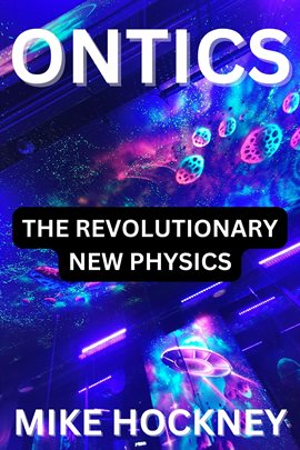 Cover image for Ontics: The Revolutionary New Physics