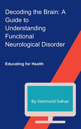 Imagen de portada para Decoding the Brain: A Guide to Understanding Functional Neurological Disorder