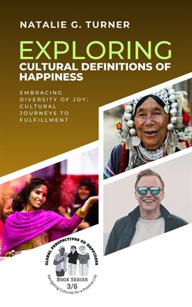 Cover image for Exploring Cultural Definitions of Happiness: Embracing Diversity of Joy: Cultural Journeys to Ful...