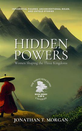 Cover image for Hidden Powers: Women Shaping the Three Kingdoms: Influential Figures, Unconventional Roles, and U...