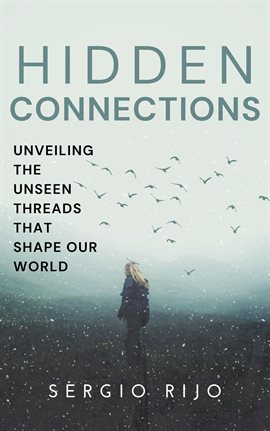 Cover image for Hidden Connections: Unveiling the Unseen Threads that Shape Our World