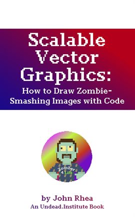 Imagen de portada para Scalable Vector Graphics: How to Draw Zombie-Smashing Images With Code