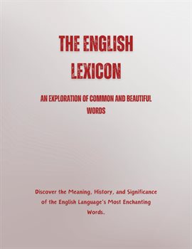Cover image for The English Lexicon: An Exploration of Common and Beautiful Words