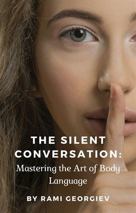 Cover image for The Silent Conversation: Mastering the Art of Body Language