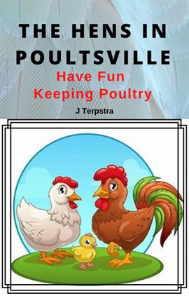 Cover image for The Hens in Poultsville: Have Fun Keeping Poultry