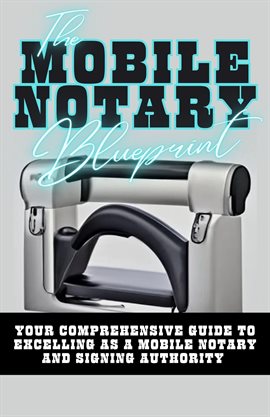 Cover image for The Mobile Notary Blueprint: Your Comprehensive Guide to Excelling as a Mobile Notary and Signing AU