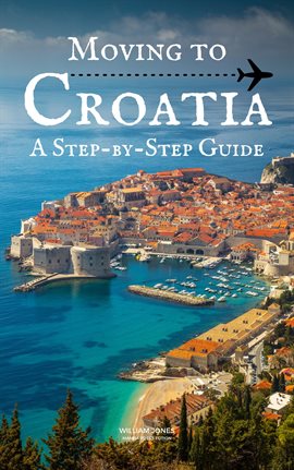 Cover image for Moving to Croatia: A Step-by-Step Guide