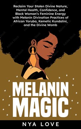 Cover image for Melanin Magic: Reclaim Your Stolen Divine Nature, Mental Health, Confidence, and Black Womans Fem...