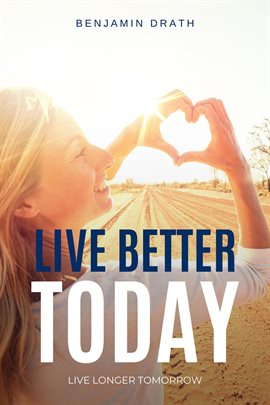 Cover image for Live Better Today: Live Longer Tomorrow