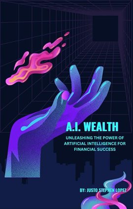 Cover image for A. I. Wealth: Unleashing the Power of Artificial Intelligence for Financial Success