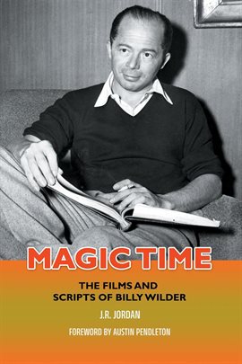 Cover image for Magic Time: The Films and Scripts of Billy Wilder