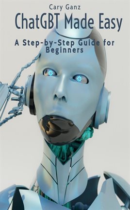 Cover image for ChatGBT Made Easy: A Step-by-Step Guide for Beginners