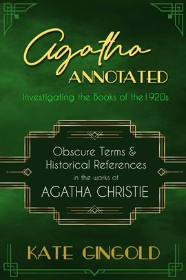 Cover image for Agatha Annotated: Investigating the Books of the 1920s: Obscure Terms & Historical References in the