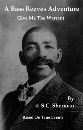 Cover image for A Bass Reeves Adventure - Give Me the Warrant