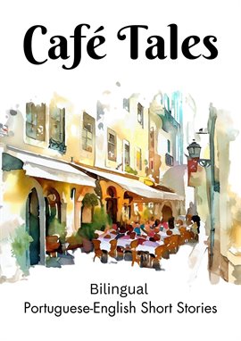 Cover image for Café Tales: Bilingual Portuguese-English Short Stories