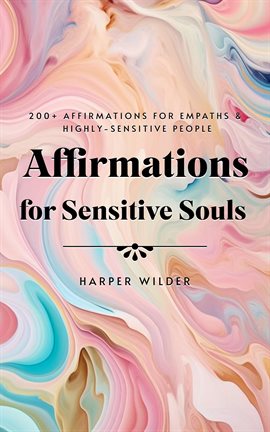 Cover image for Affirmations for Sensitive Souls: 200+ Affirmations for Empaths & Highly-Sensitive People