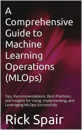 Imagen de portada para A Comprehensive Guide to Machine Learning Operations (MLOps)