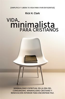 Cover image for Vida Minimalista Para Cristianos: Minimalismo Espiritual En La Era Del Consumismo. Minimalismo Crist