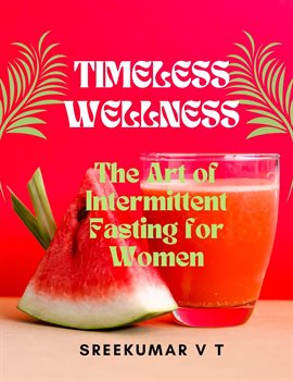 Cover image for Timeless Wellness: The Art of Intermittent Fasting for Women