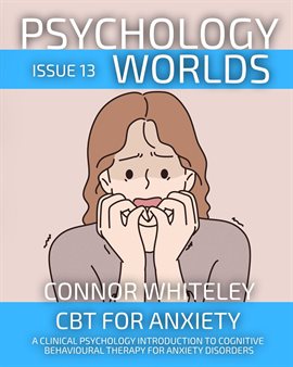 Cover image for Psychology Worlds Issue 13: CBT for Anxiety a Clinical Psychology Introduction to Cognitive Behav