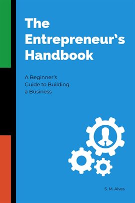 The Entrepreneur's Handbook:  A Beginner's Guide to Building a Business