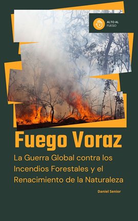 Cover image for Fuego voraz, la guerra global contra los incendios forestales y el renacimiento de la naturaleza