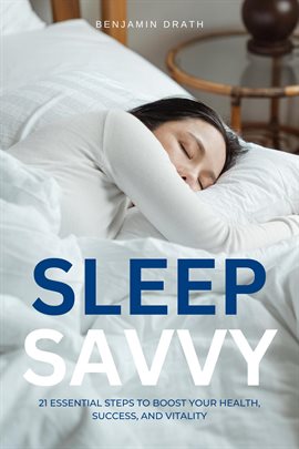 Cover image for Sleep Savvy: 21 Essential Steps to Boost your Health, Success, and Vitality