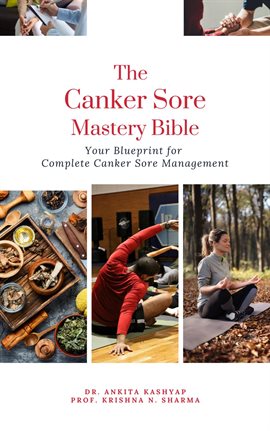 Cover image for The Canker Sore Mastery Bible: Your Blueprint for Complete Canker Sore Management