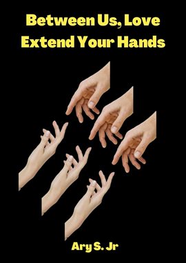 Cover image for Between Us, Love: Extend Your Hands