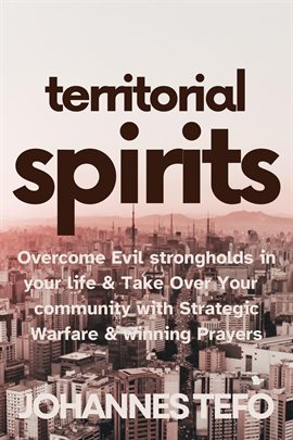 Cover image for Territorial Spirits: Overcome Evil Strongholds in Your Life And Take Over Your Community With Str...