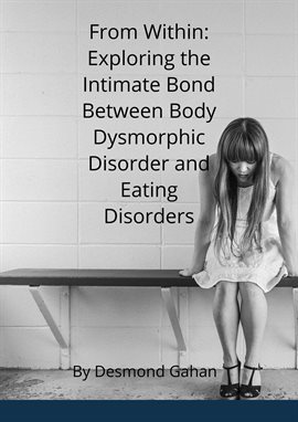 Cover image for From Within: Exploring the Intricate Bond Between Body Dysmorphic Disorder and Eating Disorders