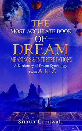 Cover image for The Most Accurate Book Of Dream Meanings & Interpretations: A Dictionary of Dream Symbology From ...