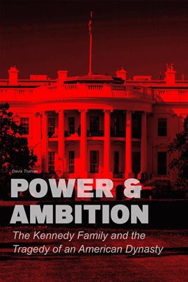 Cover image for Power & Ambition  The Kennedy Family And The Tragedy of an American Dynasty