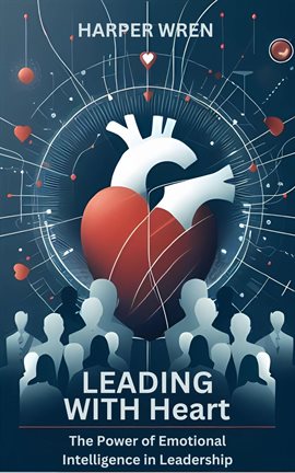 Imagen de portada para Leading With Heart: The Power of Emotional Intelligence in Leadership