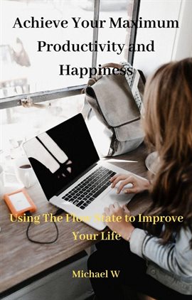 Cover image for Achieve Your Maximum Productivity and Happiness
