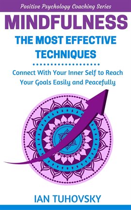 Cover image for Mindfulness: The Most Effective Techniques: Connect With Your Inner Self to Reach Your Goals Easi...