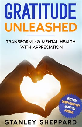 Cover image for Gratitude Unleashed: Transforming Mental Health With Appreciation