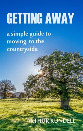 Imagen de portada para Getting Away: A Simple Guide to Moving to the Countryside