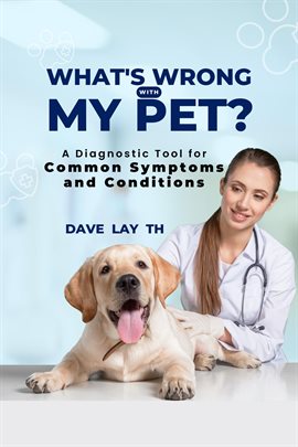 Cover image for What's Wrong With My Pet? A Diagnostic Tool for Common Symptoms and Conditions