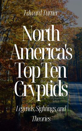 Cover image for North America's Top Ten Cryptids: Legends, Sightings, and Theories