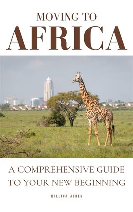 Cover image for Moving to Africa: A Comprehensive Guide to Your New Beginning