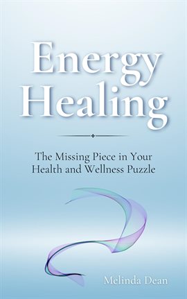 Cover image for Energy Healing: The Missing Piece in Your Health and Wellness Puzzle