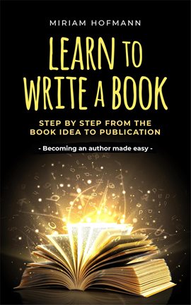 Cover image for Learn to Write a Book: Step by Step From the Book Idea to Publication