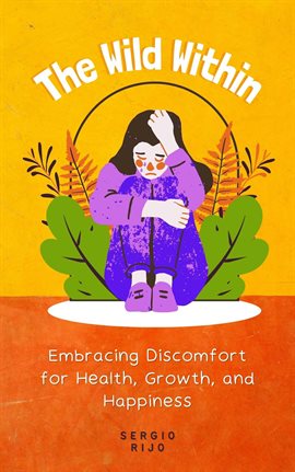 Cover image for The Wild Within: Embracing Discomfort for Health, Growth, and Happiness