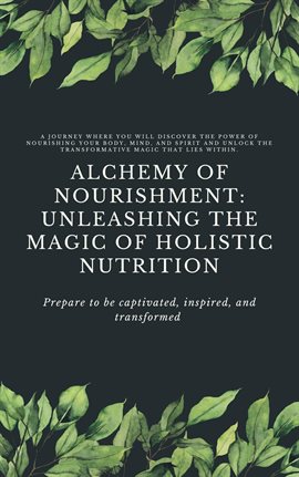 Cover image for Alchemy of Nourishment: Unleashing the Magic of Holistic Nutrition