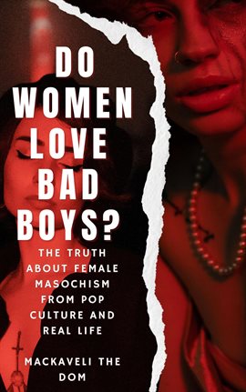 Cover image for Do Women Love Bad Boys? The Truth About Female Masochism From Pop Culture and Real Life